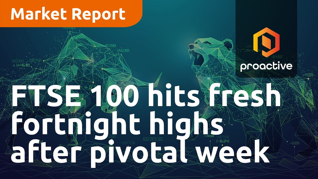 FTSE 100 hits fresh fortnight highs after pivotal week - Market Report