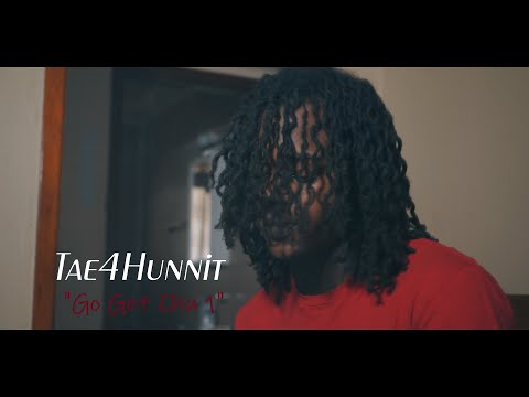 Tae4Hunnit - Go Get Chu 1 (Official Video) 2019