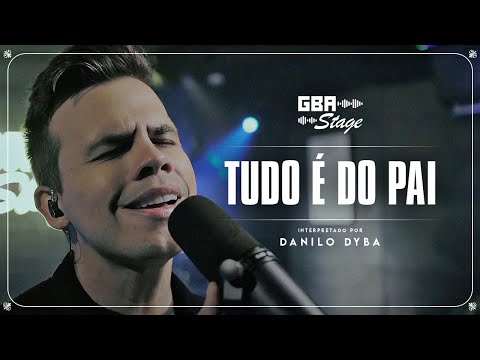 Tudo é do Pai - Danilo Dyba | GBA Stage