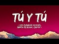 Tú y Tú (Letra\Lyrics) Version 2023 - Los Ángeles Azules, Santa Fe Klan, Cazzu