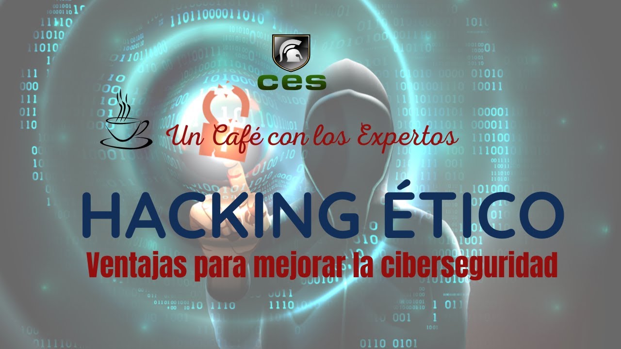 Hacking Ético, ventajas para mejorar la ciberseguridad