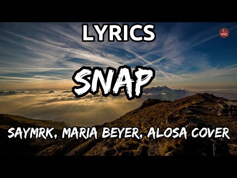 Snap (SAYMRK, Maria Beyer, Alosa Cover) (Lyrics)