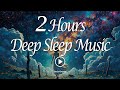 2 Hours Deep Sleep Music Ultimate Deep Sleep For Sweet Dreams Every Night