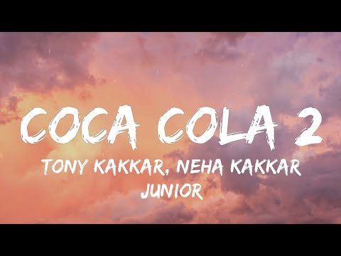 Coca Cola 2 (Lyrics) - Tony Kakkar, Neha Kakkar, Junior 