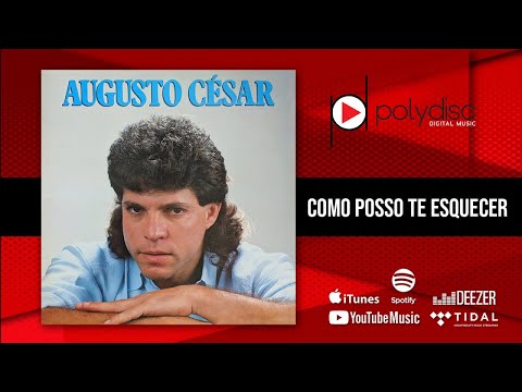 Augusto César - Amor de verdade - Como Posso Te Esquecer