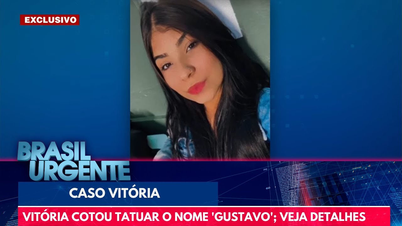 Vitória cotou tatuar o nome 'Gustavo' dias antes de morrer | Brasil Urgente