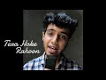 Tera Hoke Rahoon |Cover| Arjit Singh | Varun Jain