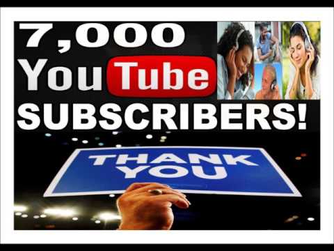 7,000 Subscribers on YouTube – A Tremendous Thank You Video