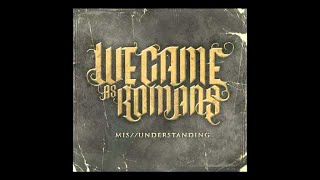 WE CAME AS ROMANS - Understanding What We&#39;ve Grown To Be (OFFICIAL AUDIO)