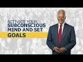 Activate Your Subconscious Mind and Set Goals