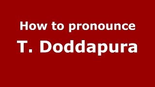 How to pronounce T. Doddapura