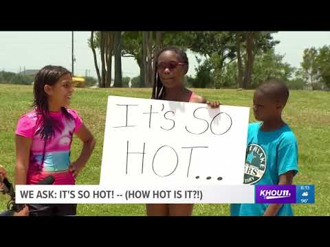 We ask: How hot is it Houston?