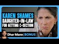 KAREN SHAMES Daughter In Law For Getting C SECTION Dhar Mann Bonus