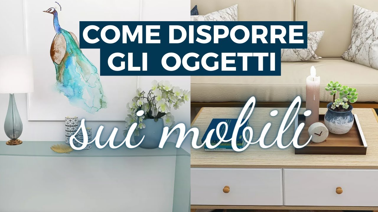 Come DISPORRE OGGETTI SUI MOBILI in modo elegante e ordinato. Trucchi e regole per non sbagliare più