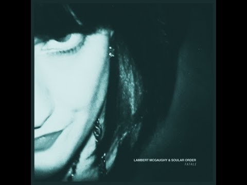 Lambert McGaughy & Soular Order - Fatale - Official Music Video