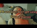 Tatiana Manois Me And Love Don T Get Along Lyrics Love Maestro