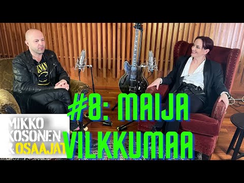 Mikko Kosonen ja osaajat #8: Maija Vilkkumaa