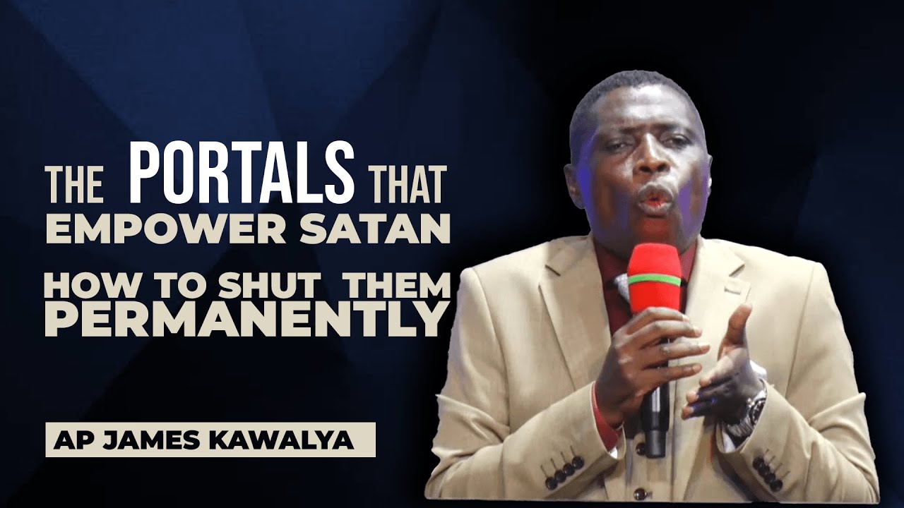 Closing evil portals and opening divine portals. BY AP.  JAMES KAWALYA