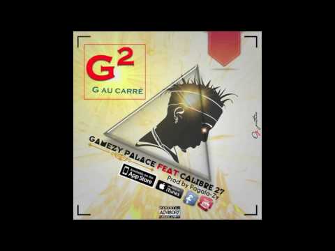 GAMEZI PALACE Feat. CALIBRE 27 - G2 G AU CARRÉ