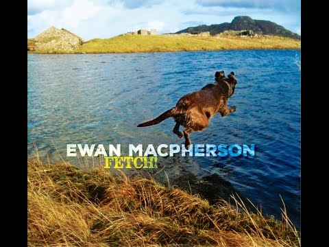 Fetch! Ewan MacPherson & Friends