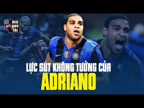 GIẢI MÃ ADRIANO - LỰC SÚT MẠNH NHẤT THẾ GIỚI CỦA QUÁI VẬT XỨ SAMBA!