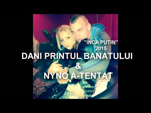 DANI PRINTUL BANATULUI ft NYNO A-TENTAT - INCA PUTIN