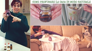 Come Profumare la Casa in modo Naturale - Natural Home Deodorizers and Air Fresheners