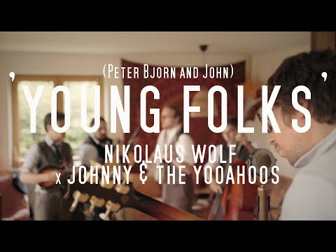 Young Folks (Peter Bjorn and John) // Nikolaus Wolf x Johnny & the Yooahoos