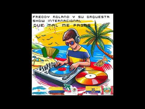 QUE MAL ME PAGAS - FREDDY ROLAND Y SU ORQUESTA SHOW INTERNACIONAL (Canta: Charito Alonso)