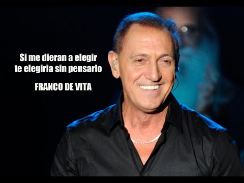 Si me dieran a elegir te elegiria sin pensarlo FRANCO DE VITA