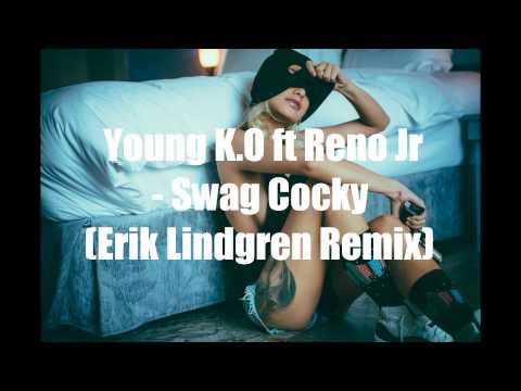 Young K.O ft Reno Jr - Swag Cocky (Erik Lindgren Remix)