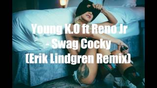 Young K.O ft Reno Jr - Swag Cocky (Erik Lindgren Remix)