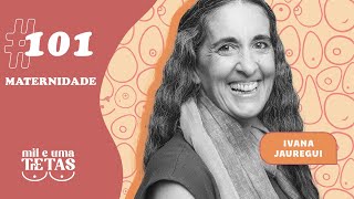#101 - MATERNIDADE| Ivana Jauregui
