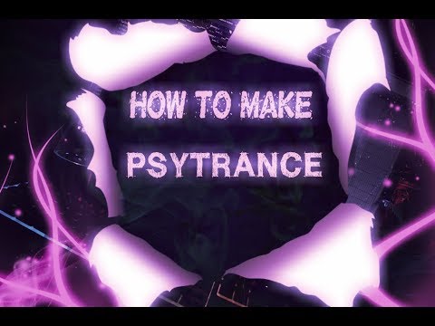 HOW TO MAKE PSYTRANCE!