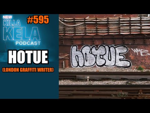 HOTUE (LONDON GRAFFITI WRITER) // KILLA KELA PODCAST#595