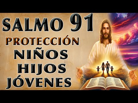 SALMO 91 PODEROSA ORACIÓN OF PROTECCIÓN PARA HIJOS, SONS, Y YOUNG PEOPLE FROM ALL PELIGROS