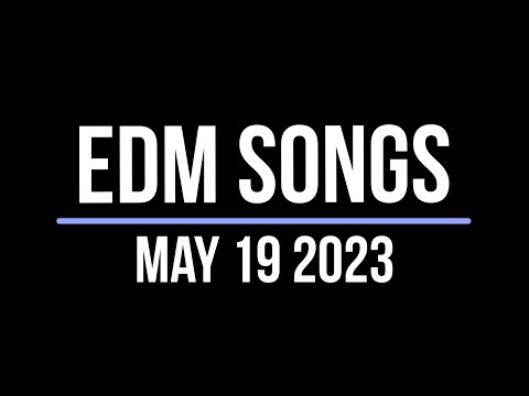EDM Songs May 19 2023