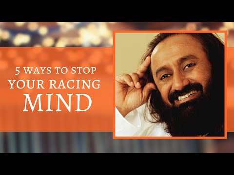 5 Ways to Stop Your Racing Mind - Know it all in this 1 min video - By Sri Sri Ravi Shankar