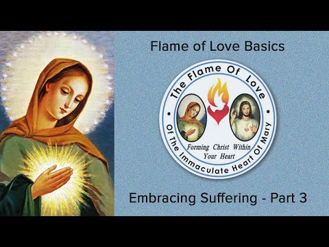Flame of Love Basics - Embracing Suffering - Part 3