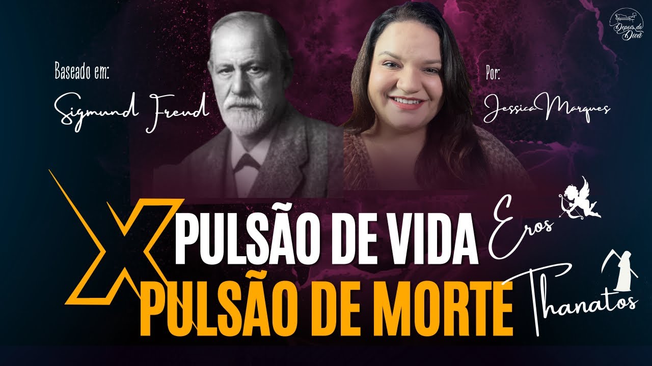 PULSÃO DE VIDA (Eros) x PULSÃO DE MORTE (Thanatos)