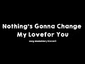 Nothing’s Gonna Change My for You (Covered by: Jong madaiday) Lyrics