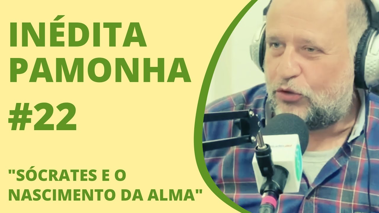 Sócrates e o nascimento da alma - INÉDITA PAMONHA #22