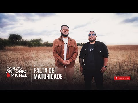 CARLOS ANTÔNIO & MICHEL - FALTA DE MATURIDADE (Clipe Oficial)