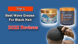 Top 5 Best Wave Grease For Black Hair 2025