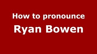 How to pronounce Ryan Bowen