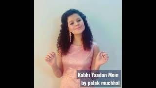 Kabhi Yaadon Mein by Palak Muchhal