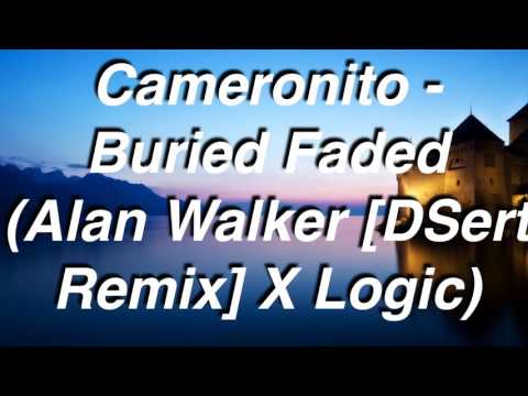 Cameronito - Buried Faded (Alan Walker [DserT Remix] X Logic)