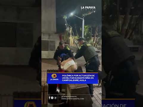 Polémica por actuación de un militar durante riña en Campoalegre, Huila