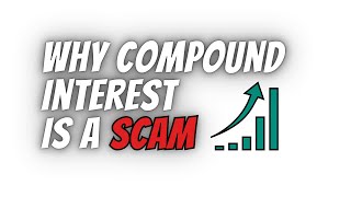 Why Compound Interest Is A Scam