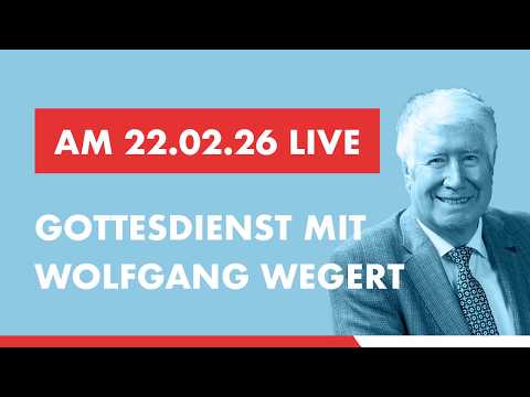 Gottesdienst-Livestream | Wolfgang Wegert | 22.02.2026